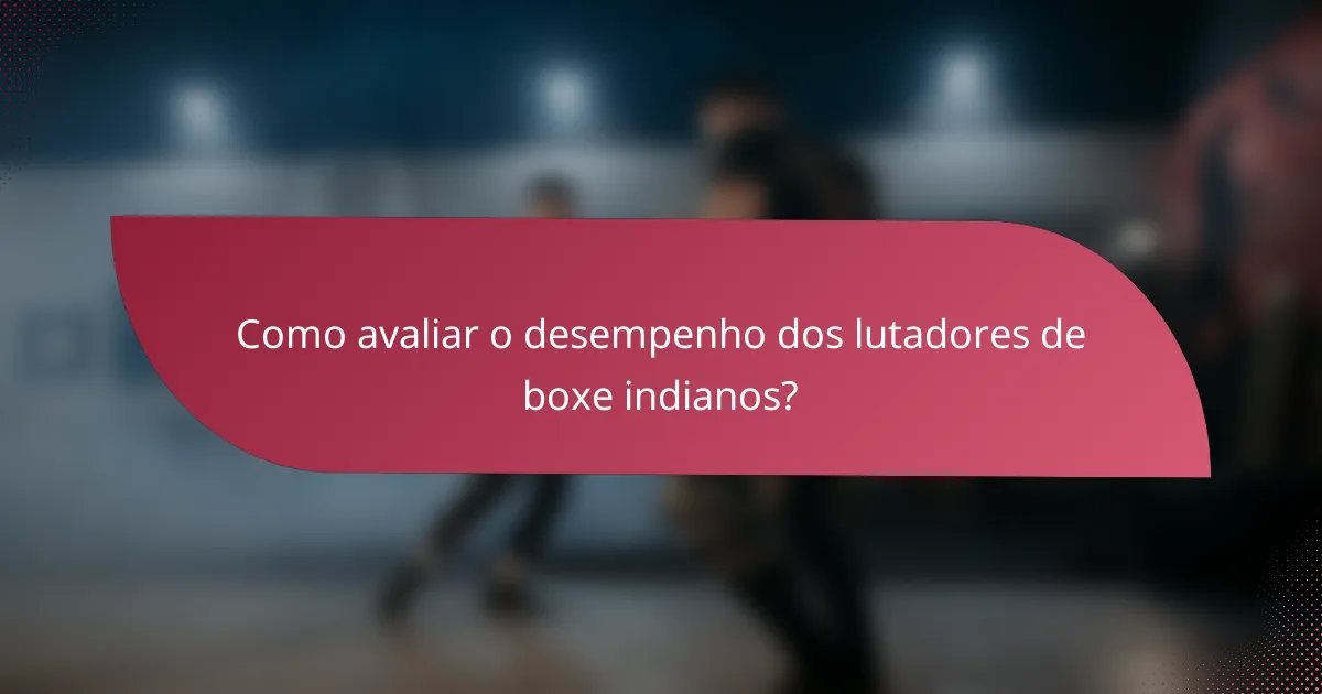 Como avaliar o desempenho dos lutadores de boxe indianos?