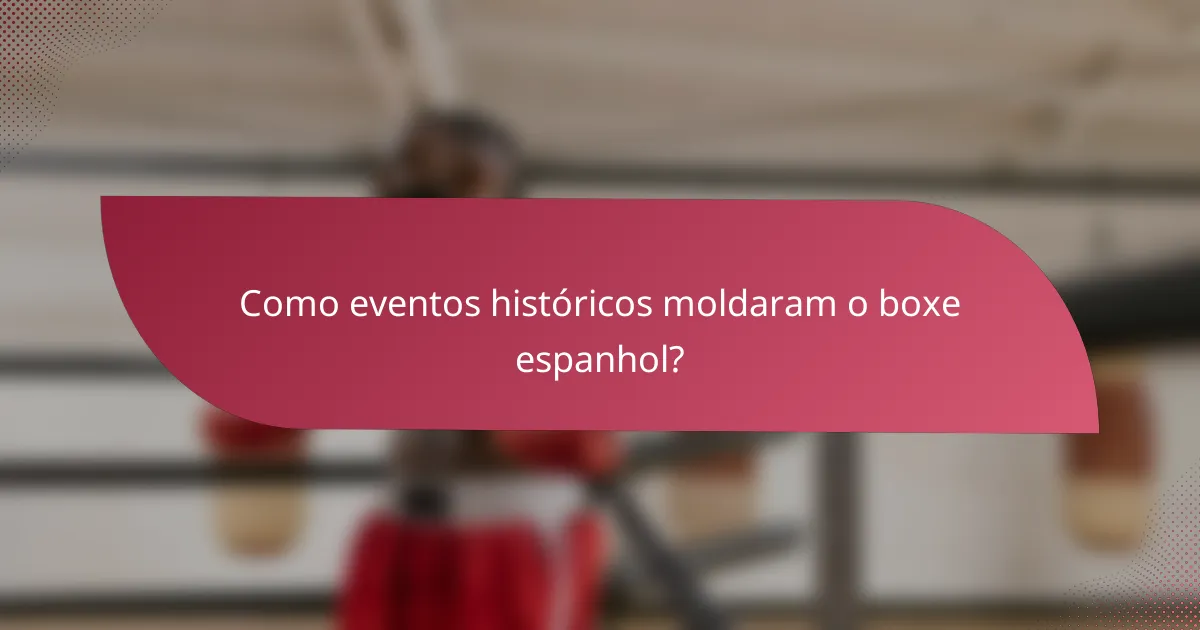 Como eventos históricos moldaram o boxe espanhol?