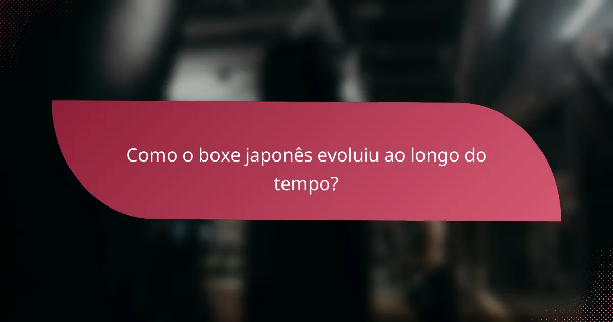 Como o boxe japonês evoluiu ao longo do tempo?