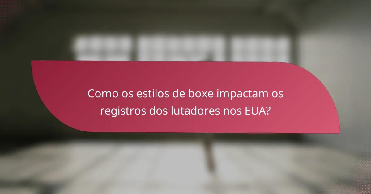 Como os estilos de boxe impactam os registros dos lutadores nos EUA?