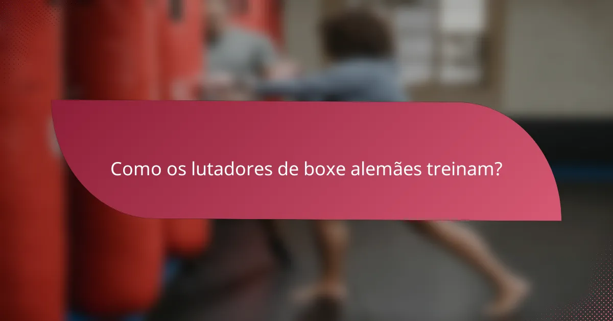 Como os lutadores de boxe alemães treinam?