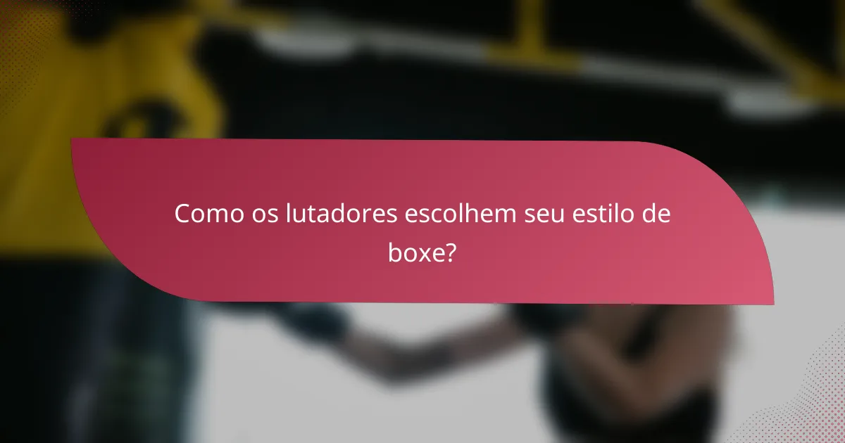 Como os lutadores escolhem seu estilo de boxe?