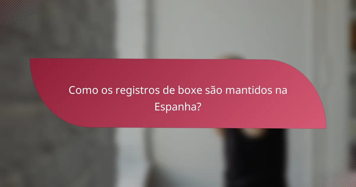 Como os registros de boxe são mantidos na Espanha?