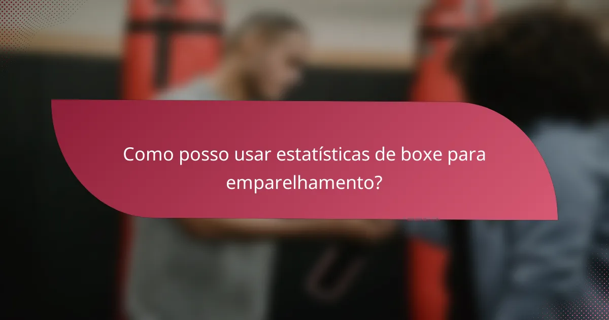 Como posso usar estatísticas de boxe para emparelhamento?