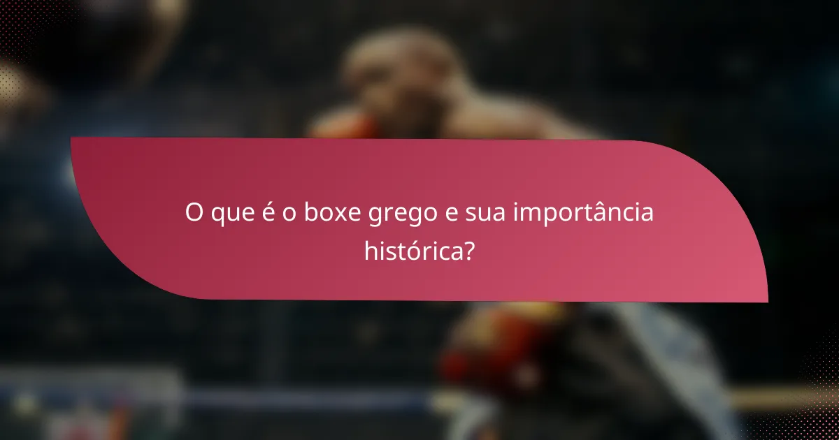 O que é o boxe grego e sua importância histórica?