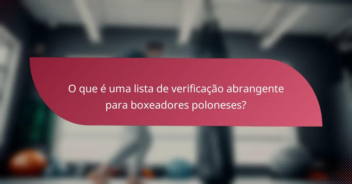 O que é uma lista de verificação abrangente para boxeadores poloneses?