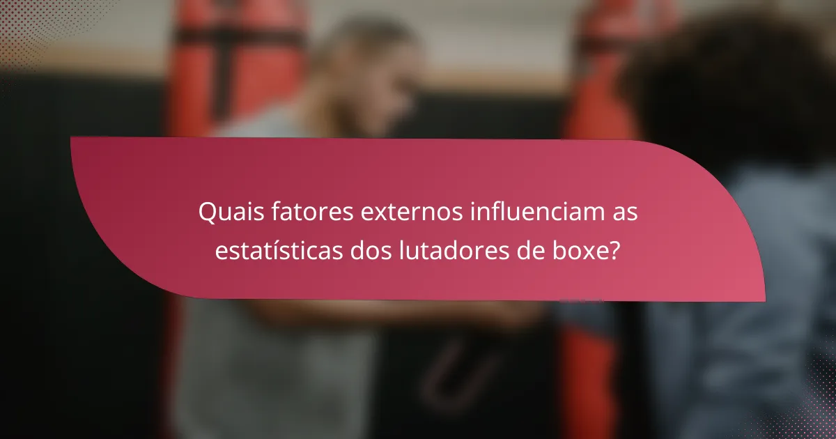 Quais fatores externos influenciam as estatísticas dos lutadores de boxe?