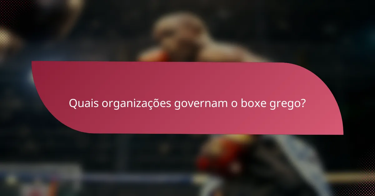 Quais organizações governam o boxe grego?