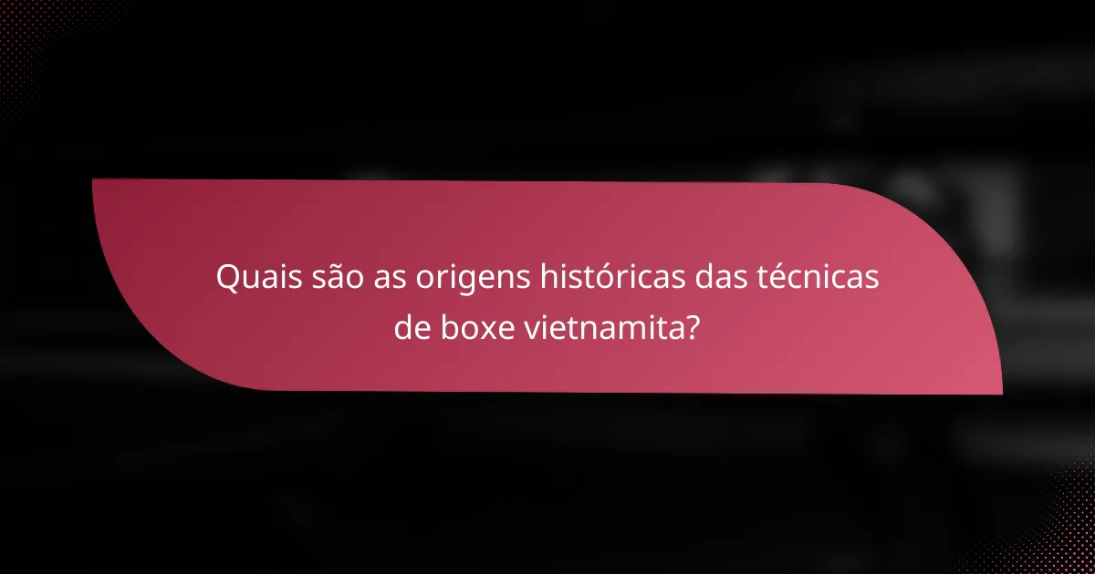 Quais são as origens históricas das técnicas de boxe vietnamita?