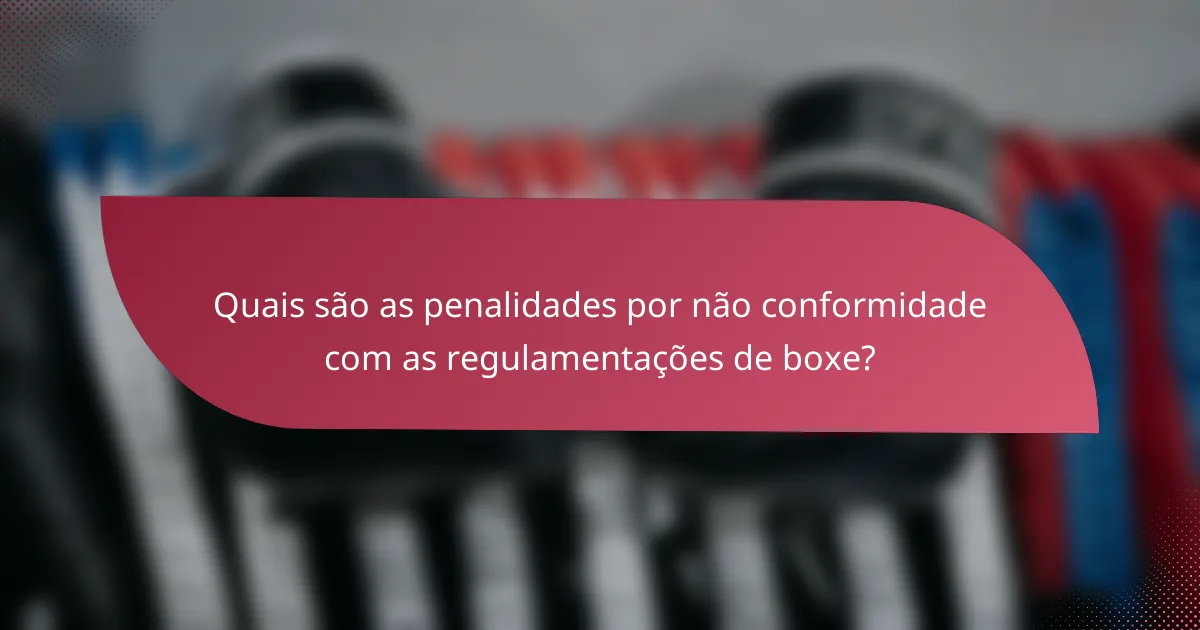 Quais são as penalidades por não conformidade com as regulamentações de boxe?