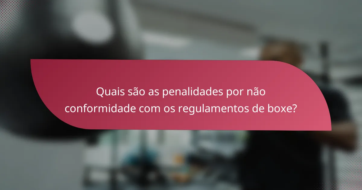 Quais são as penalidades por não conformidade com os regulamentos de boxe?