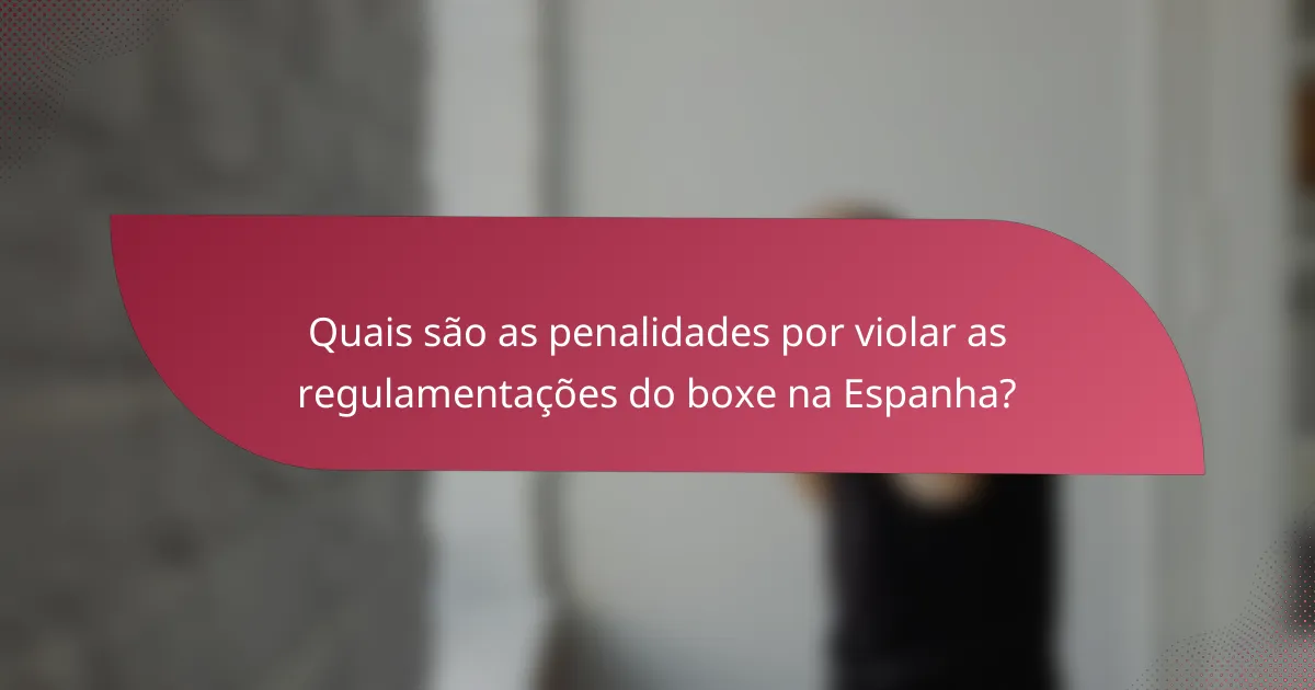 Quais são as penalidades por violar as regulamentações do boxe na Espanha?