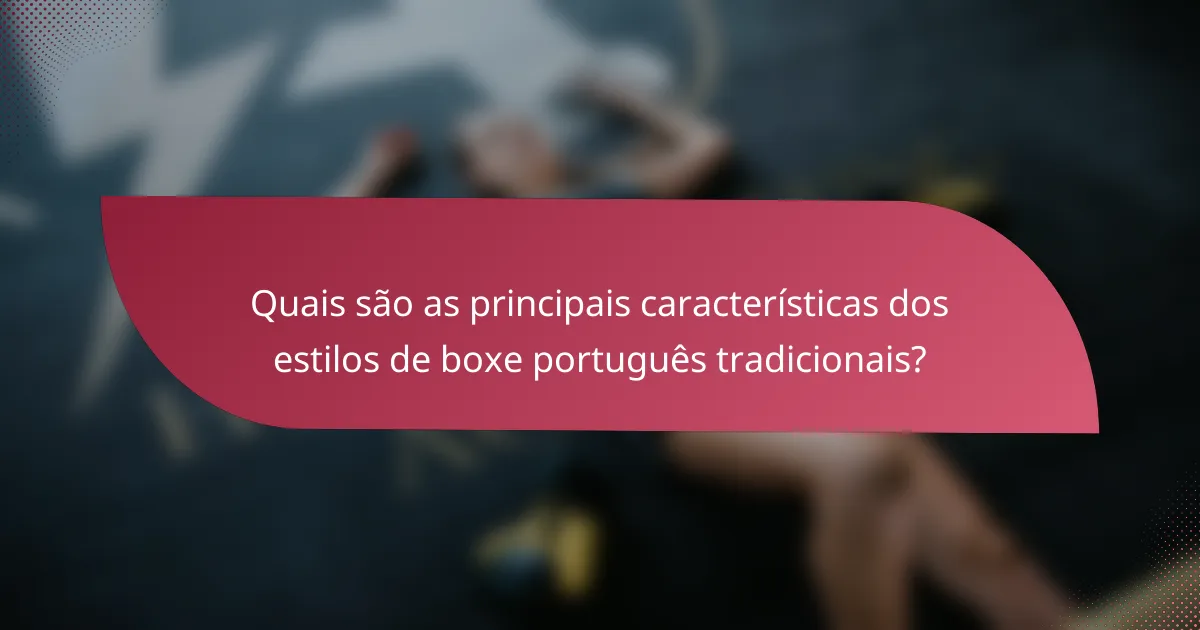 Quais são as principais características dos estilos de boxe português tradicionais?