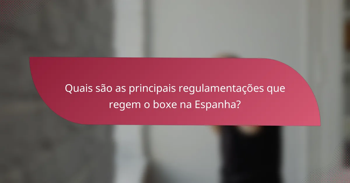 Quais são as principais regulamentações que regem o boxe na Espanha?