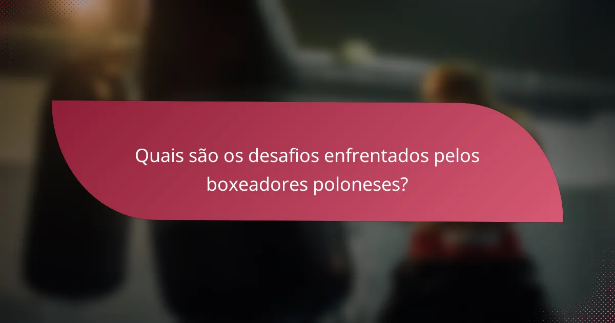 Quais são os desafios enfrentados pelos boxeadores poloneses?