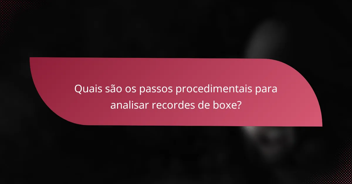 Quais são os passos procedimentais para analisar recordes de boxe?