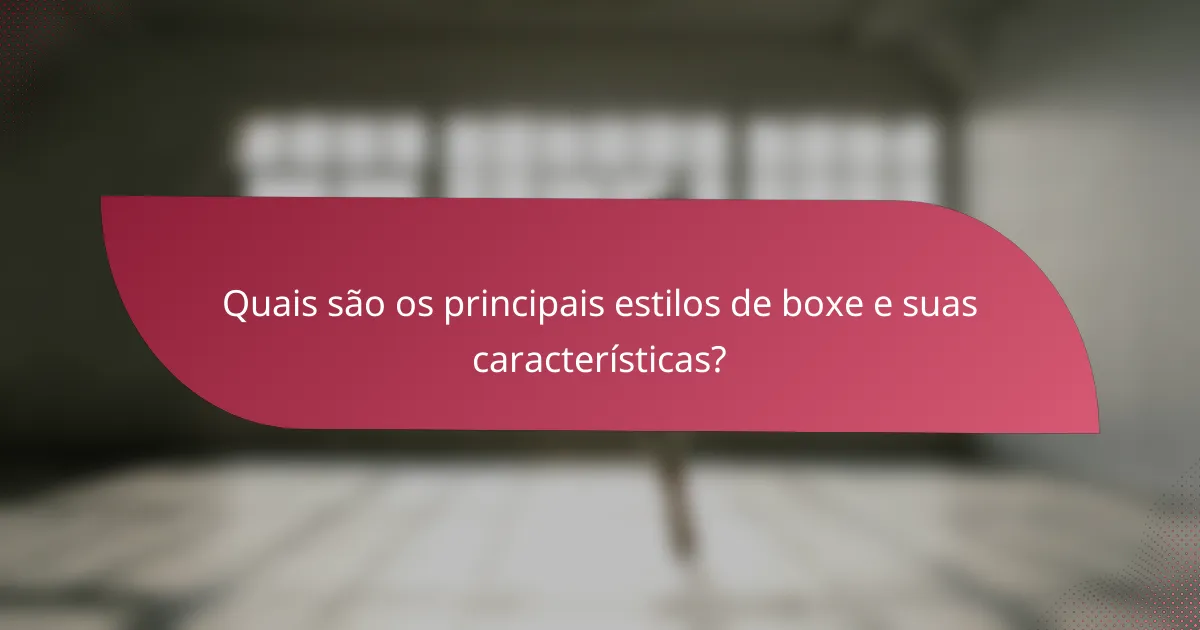 Quais são os principais estilos de boxe e suas características?