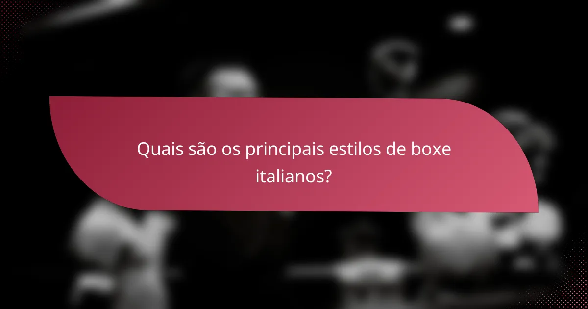 Quais são os principais estilos de boxe italianos?
