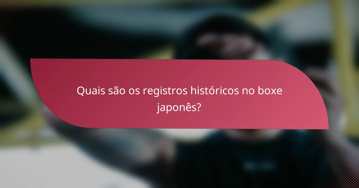 Quais são os registros históricos no boxe japonês?