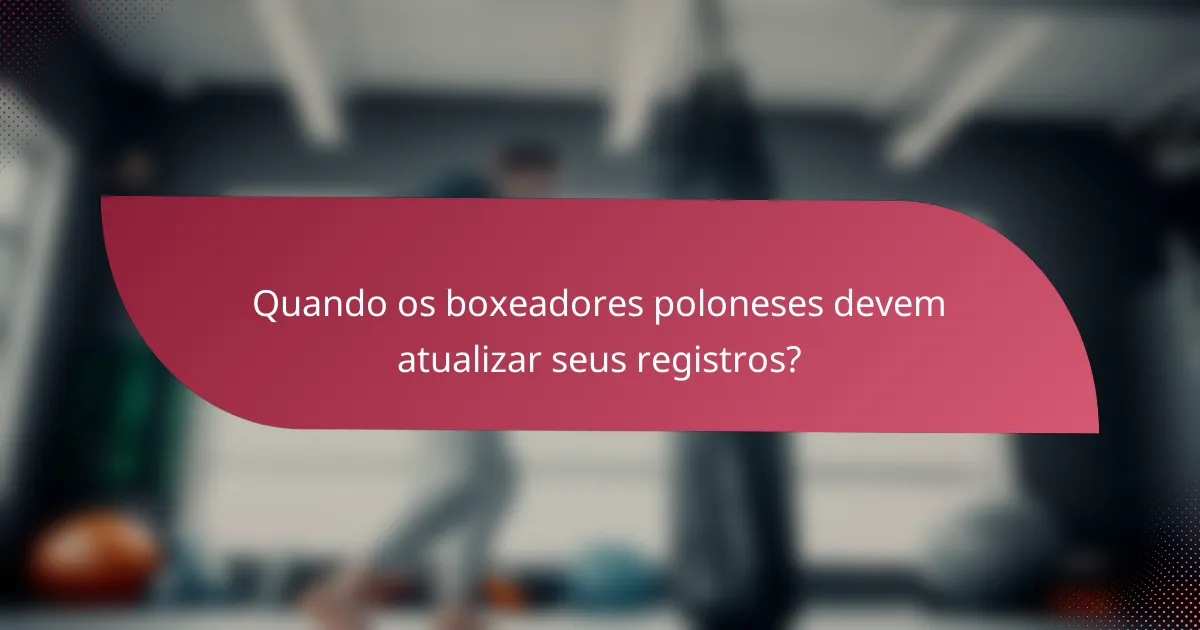 Quando os boxeadores poloneses devem atualizar seus registros?