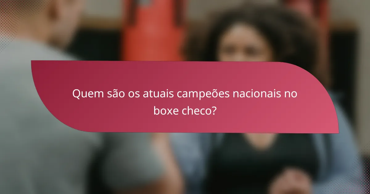 Quem são os atuais campeões nacionais no boxe checo?