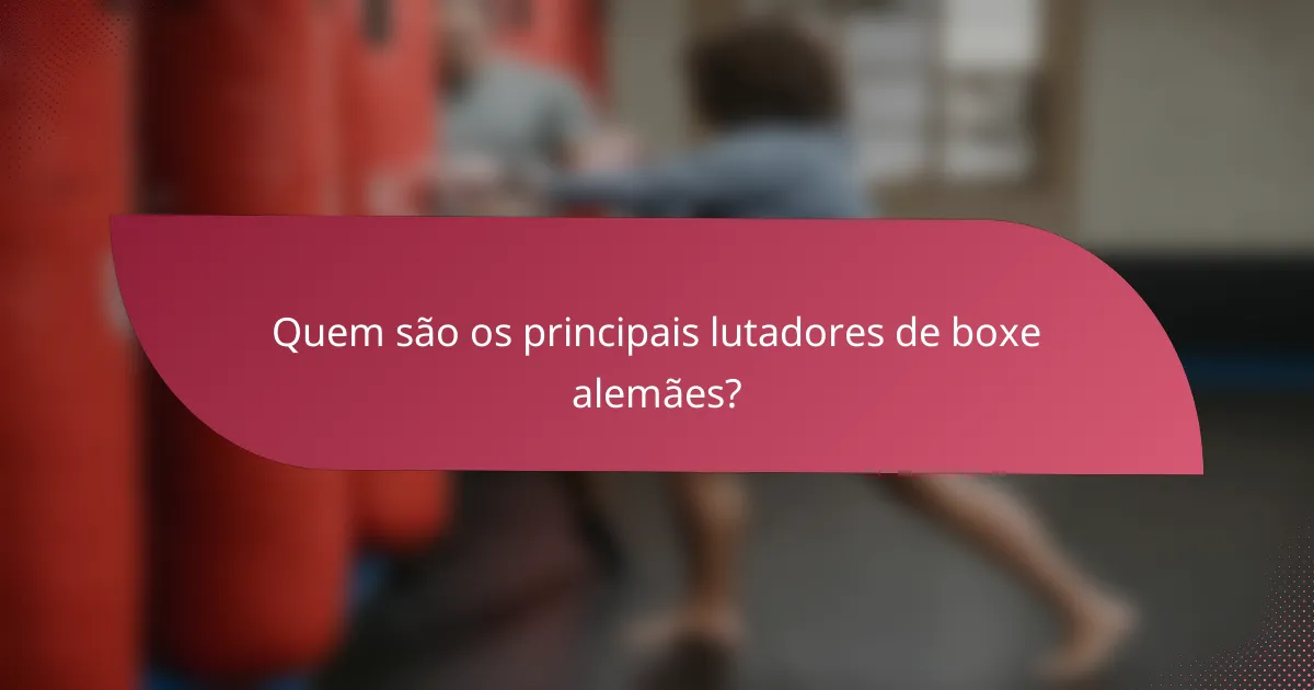 Quem são os principais lutadores de boxe alemães?